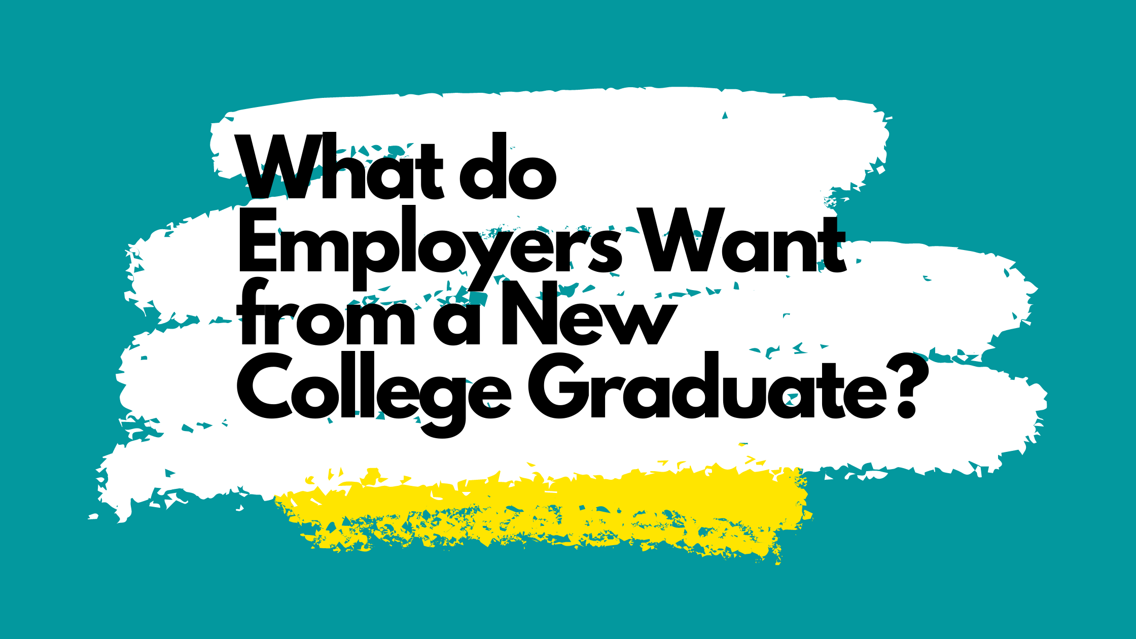 What Do Employers Want From A New College Graduate 